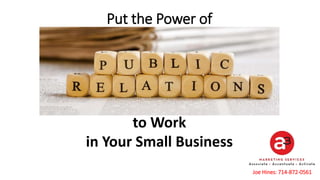 Put the Power of
to Work
in Your Small Business
Joe Hines: 714-872-0561
 