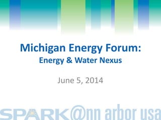 Michigan Energy Forum:
Energy & Water Nexus
June 5, 2014
 