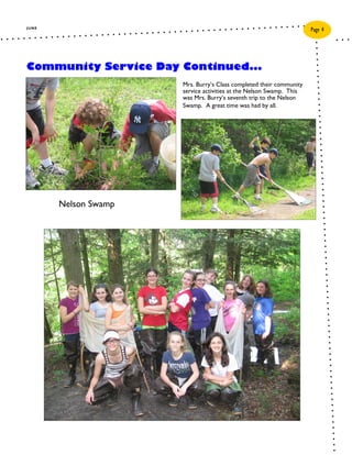 JUNE
                                                                     Page 4




Community Service Day Continued...
                      Mrs. Burry’s Class completed their community
                      service activities at the Nelson Swamp. This
                      was Mrs. Burry’s seventh trip to the Nelson
                      Swamp. A great time was had by all.




       Nelson Swamp
 