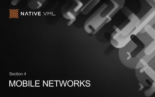 MOBILE NETWORKS
Section 4
 