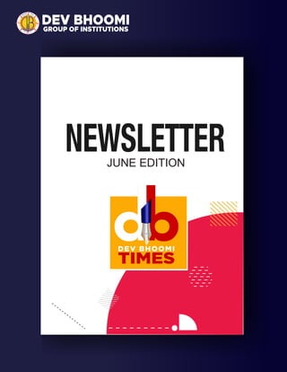 DEV BHOOMI
GROUP OF INSTITUTIONS
NEWSLETTER
JUNE EDITION
 