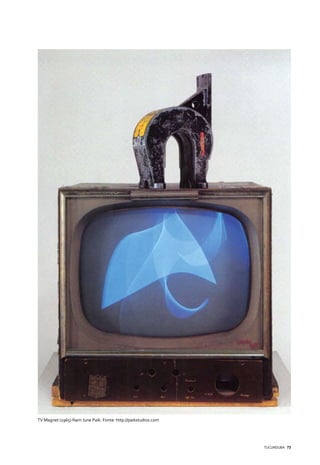 TV Magnet (1965) Nam June Paik. Fonte: http://paikstudios.com




                                                                TUCUNDUBA 73
 