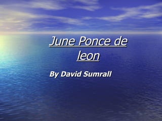 June Ponce de leon By David Sumrall  