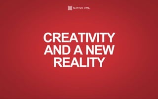 CREATIVITY
AND A NEW
REALITY
 