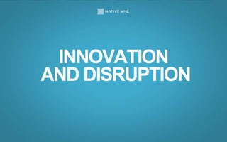 INNOVATION
AND DISRUPTION
 