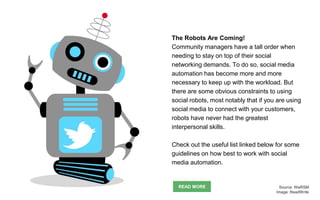 The Robots Are Coming!
Community managers have a tall order when
needing to stay on top of their social
networking demands...