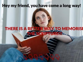 THERE IS A BETTER WAY TO MEMORISE
THE SCRIPTURE!!!
Hey my friend, you have come a long way!
👇👇👇👇👇👇👇
 