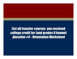 College of Engineering




       List all transfer courses you received
      college credit for (and grades if known)
       Question #4 – Orientation Worksheet



        Discovery with Purpose   www.engineering.iastate.edu
 