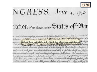 1776
We hold these truths to be self-evident, that all men are created equal.
 