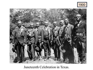 1900
Juneteenth Celebration in Texas.
 