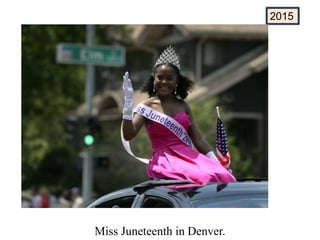 Miss Juneteenth in Denver.
2015
 
