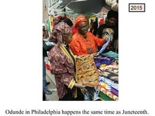 Odunde in Philadelphia happens the same time as Juneteenth.
2015
 
