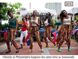 2015
Odunde in Philadelphia happens the same time as Juneteenth.
 