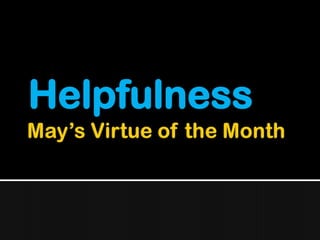May’s Virtue of the Month Helpfulness 