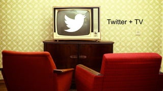 Twitter + TV
 