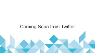 Coming Soon from Twitter
 