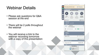 Webinar Details
• Please ask questions for Q&A
session at the end
• There will be 2 polls throughout
the webinar
• You will receive a link to the
webinar recording tomorrow
with a copy of this presentation
 