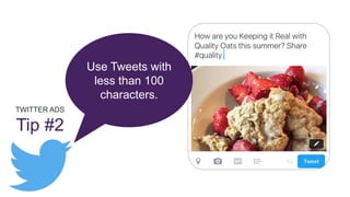 TWITTER ADS
Tip #2
Use Tweets with
less than 100
characters.
 