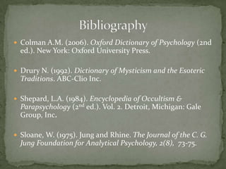 Colman A.M. (2006). Oxford Dictionary of Psychology (2nd
  ed.). New York: Oxford University Press.

 Drury N. (1992). Dictionary of Mysticism and the Esoteric
  Traditions. ABC-Clio Inc.

 Shepard, L.A. (1984). Encyclopedia of Occultism &
  Parapsychology (2nd ed.). Vol. 2. Detroit, Michigan: Gale
  Group, Inc.

 Sloane, W. (1975). Jung and Rhine. The Journal of the C. G.
  Jung Foundation for Analytical Psychology, 2(8), 73-75.
 