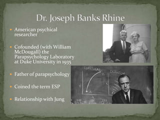  American psychical
  researcher

 Cofounded (with William
  McDougall) the
  Parapsychology Laboratory
  at Duke University in 1935

 Father of parapsychology

 Coined the term ESP

 Relationship with Jung
 
