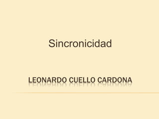 Sincronicidad Leonardo CUELLO CARDONa 