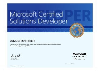 ERTIFIED SOLUTIONS DEVELOPER MICROSOFT CERTIFIED SOLUTIONS DEVELOPER MICROSOFT CERTIFIED SOLUTIONS DEVELOPER MICROSOFT CERTIFIED SOLUTIONS DEVELOPER MICROSOFT CERTIFI
ICROSOFT CERTIFIED SOLUTIONS DEVELOPER MICROSOFT CERTIFIED SOLUTIONS DEVELOPER MICROSOFT CERTIFIED SOLUTIONS DEVELOPER MICROSOFT CERTIFIED SOLUTIONS DEVELOPER MICROS
DEVELOPER MICROSOFT CERTIFIED SOLUTIONS DEVELOPER MICROSOFT CERTIFIED SOLUTIONS DEVELOPER MICROSOFT CERTIFIED SOLUTIONS DEVELOPER MICROSOFT CERTIFIED SOLUTIONS DEVEL
IFIED SOLUTIONS DEVELOPER MICROSOFT CERTIFIED SOLUTIONS DEVELOPER MICROSOFT CERTIFIED SOLUTIONS DEVELOPER MICROSOFT CERTIFIED SOLUTIONS DEVELOPER MICROSOFT CERTIFIED
ICROSOFT CERTIFIED SOLUTIONS DEVELOPER MICROSOFT CERTIFIED SOLUTIONS DEVELOPER MICROSOFT CERTIFIED SOLUTIONS DEVELOPER MICROSOFT CERTIFIED SOLUTIONS DEVELOPER MICROS
DEVELOPER MICROSOFT CERTIFIED SOLUTIONS DEVELOPER MICROSOFT CERTIFIED SOLUTIONS DEVELOPER MICROSOFT CERTIFIED SOLUTIONS DEVELOPER MICROSOFT CERTIFIED SOLUTIONS DEVEL
IFIED SOLUTIONS DEVELOPER MICROSOFT CERTIFIED SOLUTIONS DEVELOPER MICROSOFT CERTIFIED SOLUTIONS DEVELOPER MICROSOFT CERTIFIED SOLUTIONS DEVELOPER MICROSOFT CERTIFIED
ICROSOFT CERTIFIED SOLUTIONS DEVELOPER MICROSOFT CERTIFIED SOLUTIONS DEVELOPER MICROSOFT CERTIFIED SOLUTIONS DEVELOPER MICROSOFT CERTIFIED SOLUTIONS DEVELOPER MICROS
DEVELOPER MICROSOFT CERTIFIED SOLUTIONS DEVELOPER MICROSOFT CERTIFIED SOLUTIONS DEVELOPER MICROSOFT CERTIFIED SOLUTIONS DEVELOPER MICROSOFT CERTIFIED SOLUTIONS DEVEL
IFIED SOLUTIONS DEVELOPER MICROSOFT CERTIFIED SOLUTIONS DEVELOPER MICROSOFT CERTIFIED SOLUTIONS DEVELOPER MICROSOFT CERTIFIED SOLUTIONS DEVELOPER MICROSOFT CERTIFIED
ICROSOFT CERTIFIED SOLUTIONS DEVELOPER MICROSOFT CERTIFIED SOLUTIONS DEVELOPER MICROSOFT CERTIFIED SOLUTIONS DEVELOPER MICROSOFT CERTIFIED SOLUTIONS DEVELOPER MICROS
DEVELOPER MICROSOFT CERTIFIED SOLUTIONS DEVELOPER MICROSOFT CERTIFIED SOLUTIONS DEVELOPER MICROSOFT CERTIFIED SOLUTIONS DEVELOPER MICROSOFT CERTIFIED SOLUTIONS DEVEL
DEVELOPER
OFFICIAL
SEAL OF M
ICROSOFTC
ERTIFICATIO
N
Steven A. Ballmer
Chief Executive Officer
Microsoft Certified
Solutions Developer
JUNGCHAN HSIEH
Has successfully completed the requirements to be recognized as a Microsoft® Certified Solutions
Developer: Web Applications (MCSD)
Certification Number: E288-7633
Achievement Date: May 25, 2013
 
