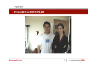 VORWORT

Die jungen Medienmanager




                           3   creative analytic 3000
 