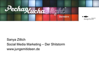 Sanya Zillich
Social Media Marketing – Der Shitstorm
www.jungemitideen.de
 