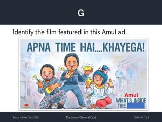 Bosco Jubilee Quiz 2019 The Junior General Quiz QMs – G.O.V.B
G
Identify the film featured in this Amul ad.
 