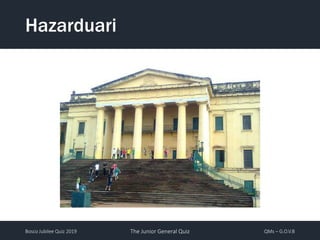 Bosco Jubilee Quiz 2019 The Junior General Quiz QMs – G.O.V.B
Hazarduari
 