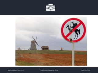 Bosco Jubilee Quiz 2019 The Junior General Quiz QMs – G.O.V.B
 