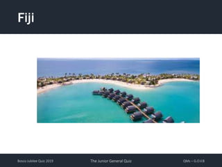 Bosco Jubilee Quiz 2019 The Junior General Quiz QMs – G.O.V.B
Fiji
 