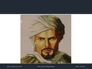 Bosco Jubilee Quiz 2019 The Junior General Quiz QMs – G.O.V.B
 