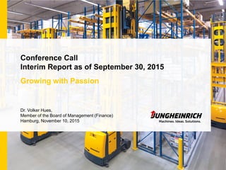 Growing with Passion
Conference Call
Interim Report as of September 30, 2015
Dr. Volker Hues,
Member of the Board of Management (Finance)
Hamburg, November 10, 2015
 