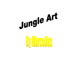 Jungle Art By Marcellus 
