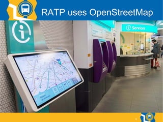 9
RATP uses OpenStreetMap
 