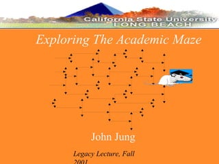 John Jung Exploring The Academic Maze Legacy Lecture, Fall 2001 