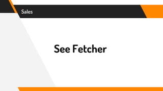 Sales
See Fetcher
 