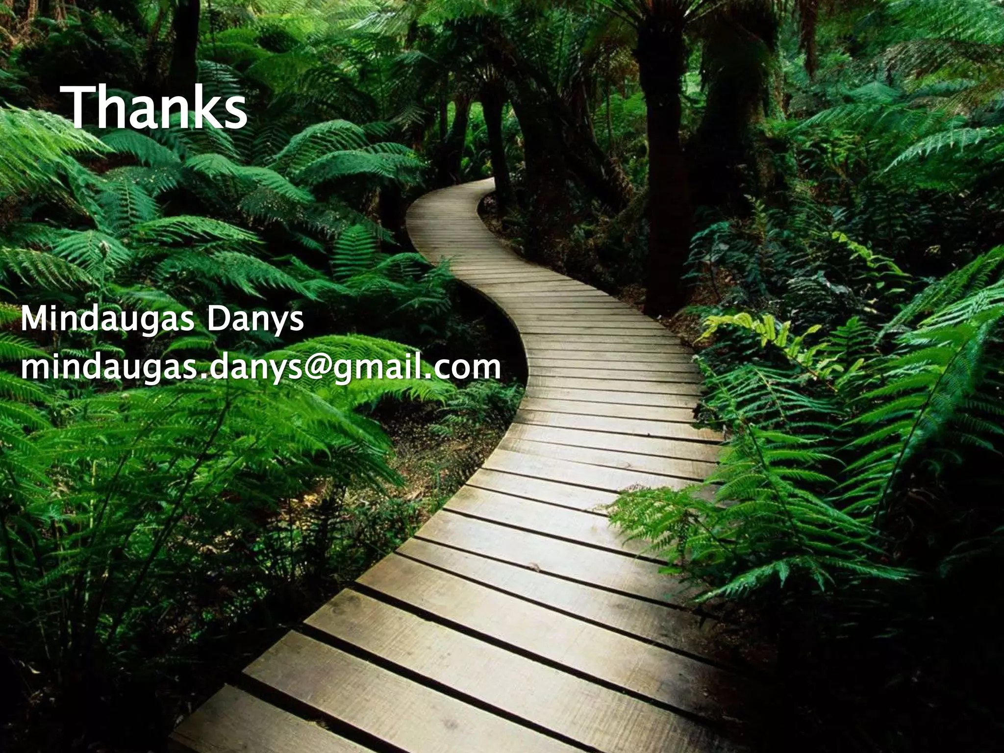 Thanks

Mindaugas Danys
mindaugas.danys@gmail.com

 