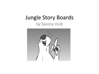 Jungle Story Boards
by Seema Virdi
 
