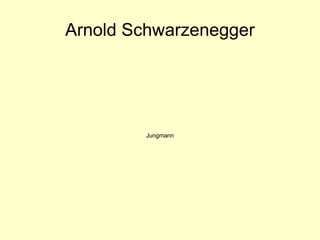 Arnold Schwarzenegger Jungmann 