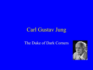 Carl Gustav Jung

The Duke of Dark Corners
 