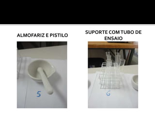 ALMOFARIZ E PISTILO
SUPORTE COMTUBO DE
ENSAIO
 