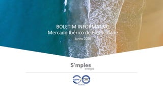 BOLETIM INFORMATIVO
Mercado Ibérico de Eletricidade
Junho 2019
 