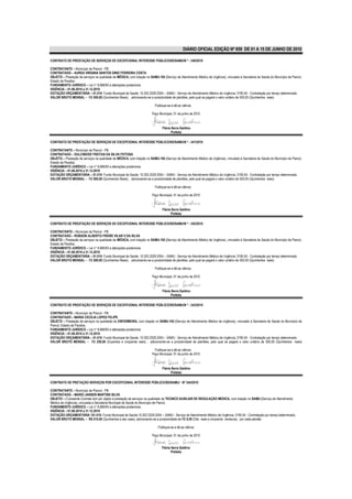 DIÁRIO OFICIAL EDIÇÃO Nº 859 DE 01 A 15 DE JUNHO DE 2010

CONTRATO DE PRESTAÇÃO DE SERVIÇOS DE EXCEPCIONAL INTERESSE PÚBLICO/SS/SAMU/N º - 340/2010

CONTRATANTE – Município de Piancó - PB.
CONTRATADO – AUREA VIRGINIA SANTOS DINIZ FERREIRA COSTA
OBJETO – Prestação de serviços na qualidade de MÉDICA, com lotação no SAMU-192 (Serviço de Atendimento Médico de Urgência), vinculado à Secretaria de Saúde do Município de Piancó,
Estado da Paraíba..
FUNDAMENTO JURÍDICO – Lei n° 8.666/93 e alterações posteriores.
VIGÊNCIA – 01.06.2010 a 31.12.2010
DOTAÇÃO ORÇAMENTÁRIA – 01.010- Fundo Municipal de Saúde; 10.302.2029.2054 – SAMU - Serviço de Atendimento Médico de Urgência; 3190.04 - Contratação por tempo determinado.
VALOR BRUTO MENSAL – R$ 500,00 (Quinhentos Reais) , adicionando-se a produtividade de plantões, pelo qual se pagará o valor unitário de 500,00 (Quinhentos reais) .

                                                                          Publique-se e dê-se ciência.

                                                                        Paço Municipal, 01 de junho de 2010



                                                                               Flávia Serra Galdino
                                                                                     Prefeita

CONTRATO DE PRESTAÇÃO DE SERVIÇOS DE EXCEPCIONAL INTERESSE PÚBLICO/SS/SAMU/N º - 341/2010

CONTRATANTE – Município de Piancó - PB.
CONTRATADO – DULCINEIDE FREITAS DA SILVA FEITOSA
OBJETO – Prestação de serviços na qualidade de MÉDICA, com lotação no SAMU-192 (Serviço de Atendimento Médico de Urgência), vinculado à Secretaria de Saúde do Município de Piancó,
Estado da Paraíba..
FUNDAMENTO JURÍDICO – Lei n° 8.666/93 e alterações posteriores.
VIGÊNCIA – 01.06.2010 a 31.12.2010
DOTAÇÃO ORÇAMENTÁRIA – 01.010- Fundo Municipal de Saúde; 10.302.2029.2054 – SAMU - Serviço de Atendimento Médico de Urgência; 3190.04 - Contratação por tempo determinado.
VALOR BRUTO MENSAL – R$ 500,00 (Quinhentos Reais) , adicionando-se a produtividade de plantões, pelo qual se pagará o valor unitário de 500,00 (Quinhentos reais) .

                                                                          Publique-se e dê-se ciência.

                                                                        Paço Municipal, 01 de junho de 2010



                                                                               Flávia Serra Galdino
                                                                                     Prefeita

CONTRATO DE PRESTAÇÃO DE SERVIÇOS DE EXCEPCIONAL INTERESSE PÚBLICO/SS/SAMU/N º - 342/2010

CONTRATANTE – Município de Piancó - PB.
CONTRATADO – ROBSON ALBERTO FREIRE VILAR V DA SILVA
OBJETO – Prestação de serviços na qualidade de MÉDICA, com lotação no SAMU-192 (Serviço de Atendimento Médico de Urgência), vinculado à Secretaria de Saúde do Município de Piancó,
Estado da Paraíba..
FUNDAMENTO JURÍDICO – Lei n° 8.666/93 e alterações posteriores.
VIGÊNCIA – 01.06.2010 a 31.12.2010
DOTAÇÃO ORÇAMENTÁRIA – 01.010- Fundo Municipal de Saúde; 10.302.2029.2054 – SAMU - Serviço de Atendimento Médico de Urgência; 3190.04 - Contratação por tempo determinado.
VALOR BRUTO MENSAL – R$ 500,00 (Quinhentos Reais) , adicionando-se a produtividade de plantões, pelo qual se pagará o valor unitário de 500,00 (Quinhentos reais) .

                                                                          Publique-se e dê-se ciência.

                                                                        Paço Municipal, 01 de junho de 2010



                                                                               Flávia Serra Galdino
                                                                                     Prefeita

CONTRATO DE PRESTAÇÃO DE SERVIÇOS DE EXCEPCIONAL INTERESSE PÚBLICO/SS/SAMU/N º - 343/2010

CONTRATANTE – Município de Piancó - PB.
CONTRATADO – MARIA CECÍLIA LOPES FELIPE
OBJETO – Prestação de serviços na qualidade de ENFERMEIRA, com lotação no SAMU-192 (Serviço de Atendimento Médico de Urgência), vinculado à Secretaria de Saúde do Município de
Piancó, Estado da Paraíba..
FUNDAMENTO JURÍDICO – Lei n° 8.666/93 e alterações posteriores.
VIGÊNCIA – 01.06.2010 a 31.12.2010
DOTAÇÃO ORÇAMENTÁRIA – 01.010- Fundo Municipal de Saúde; 10.302.2029.2054 – SAMU - Serviço de Atendimento Médico de Urgência; 3190.04 - Contratação por tempo determinado.
VALOR BRUTO MENSAL – R$ 250,00 (Duzentos e cinqüenta reais) , adicionando-se a produtividade de plantões, pelo qual se pagará o valor unitário de 500,00 (Quinhentos reais)
               .
                                                                      Publique-se e dê-se ciência.
                                                                    Paço Municipal, 01 de junho de 2010



                                                                               Flávia Serra Galdino
                                                                                     Prefeita

CONTRATO DE PRETAÇÃO SERVIÇOS POR EXCEPCIONAL INTERESSE PÚBLICO/SS/SAMU/ - Nº 344/2010

CONTRATANTE – Município de Piancó - PB.
CONTRATADO – MARIO JANSEN MARTINS SILVA
OBJETO – O presente Contrato tem por objeto a prestação de serviços na qualidade de TECNICO AUXILIAR DE REGULAÇÃO MEDICA, com lotação no SAMU (Serviço de Atendimento
Médico de Urgência), vinculada a Secretaria Municipal de Saúde do Município de Piancó.
FUNDAMENTO JURÍDICO – Lei n° 8.666/93 e alterações posteriores.
VIGÊNCIA – 01.06.2010 a 31.12.2010
DOTAÇÃO ORÇAMENTÁRIA 101.010- Fundo Municipal de Saúde;10.302.2029.2054 – SAMU - Serviço de Atendimento Médico de Urgência; 3190.04 - Contratação por tempo determinado..
VALOR BRUTO MENSAL – R$ 510,00 (Quinhentos e dez reais), adicionando-se a produtividade de R$ 8,50 (Oito reais e cinqüenta centavos), por cada plantão

                                                                            Publique-se e dê-se ciência

                                                                        Paço Municipal, 01 de junho de 2010


                                                                               Flávia Serra Galdino
                                                                                      Prefeita
 