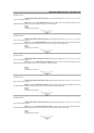DIÁRIO OFICIAL EDIÇÃO Nº 859 DE 01 A 15 DE JUNHO DE 2010

PORTARIA/GP/Nº 432/2010


                                 A PREFEITA CONSTITUCIONAL DE PIANCÓ, Estado da Paraíba, usando das atribuições conferidas pelo art. 64, incisos II, IV, e V, c/c o art. 76, inciso II,
alínea “a”, todos da Lei Orgânica do Município,


                                 RESOLVE nomear o funcionário PAULO GALDINO DA COSTA, para exercer em comissão o cargo de Diretor de Urgência e Emergência, símbolo SM-2,
integrante da estrutura administrativa da Secretaria de Saúde, na forma da Lei Complementar nº 18/2008, até ulterior decisão.

                              Registre-se
                              Publique-se
                              Paço Municipal, em 01 de junho de 2010



                                                                                 Flávia Serra Galdino
                                                                                        Prefeita

PORTARIA/GP/Nº 433/2010


                                 A PREFEITA CONSTITUCIONAL DE PIANCÓ, Estado da Paraíba, usando das atribuições conferidas pelo art. 64, incisos II, IV, e V, c/c o art. 76, inciso II,
alínea “a”, todos da Lei Orgânica do Município,

                               RESOLVE nomear o funcionário SIMONE SOARES RIBEIRO, para exercer em comissão o cargo de Coordenadora de Promoção, Prevenção e Ações Curativas
à Saúde Bucal, símbolo SM-3, integrante da estrutura administrativa da Secretaria de Saúde, na forma da Lei Complementar nº 18/2008, até ulterior decisão.

                              Registre-se
                              Publique-se
                              Paço Municipal, em 01 de junho de 2010



                                                                                 Flávia Serra Galdino
                                                                                        Prefeita

PORTARIA/GP/Nº 4342010


                                 A PREFEITA CONSTITUCIONAL DE PIANCÓ, Estado da Paraíba, usando das atribuições conferidas pelo art. 64, incisos II, IV, e V, c/c o art. 76, inciso II,
alínea “a”, todos da Lei Orgânica do Município,

                                 RESOLVE nomear o funcionário WIVIAN VITORIA DA SILVA GRACIANO, para exercer em comissão o cargo de Diretoria de Regulação, símbolo SM-3,
integrante da estrutura administrativa da Secretaria de Saúde, na forma da Lei Complementar nº 18/2008, até ulterior decisão.



                              Registre-se
                              Publique-se
                              Paço Municipal, em 01 de junho de 2010



                                                                                 Flávia Serra Galdino
                                                                                        Prefeita

PORTARIA/GP/Nº 435/2010


                                 A PREFEITA CONSTITUCIONAL DE PIANCÓ, Estado da Paraíba, usando das atribuições conferidas pelo art. 64, incisos II, IV, e V, c/c o art. 76, inciso II,
alínea “a”, todos da Lei Orgânica do Município,


                                RESOLVE nomear o funcionário MARIA PATRICIA DE ALMEIDA, para exercer em comissão o cargo de Coordenadora de Planejamento Educacional, símbolo
SM-3, integrante da estrutura administrativa da Secretaria de Educação e Esportes, na forma da Lei Complementar nº 18/2008, até ulterior decisão.

                              Registre-se
                              Publique-se
                              Paço Municipal, em 01 de junho de 2010



                                                                                 Flávia Serra Galdino
                                                                                        Prefeita

PORTARIA/GP/Nº 436/2010



                                 A PREFEITA CONSTITUCIONAL DE PIANCÓ, Estado da Paraíba, usando das atribuições conferidas pelo art. 64, incisos II, IV, e V, c/c o art. 76, inciso II,
alínea “a”, todos da Lei Orgânica do Município,


                              RESOLVE nomear o funcionário DANIELLE PEREIRA CABRAL TORRES, para exercer em comissão o cargo de Diretora de Estabelecimento de Ensino,
símbolo CG-DE-1, integrante da estrutura administrativa da Secretaria de Educação e Esportes, na forma da Lei Complementar nº 14/2002, até ulterior decisão.


                              Registre-se
                              Publique-se
                              Paço Municipal, em 01 de junho de 2010




                                                                                 Flávia Serra Galdino
                                                                                        Prefeita
 