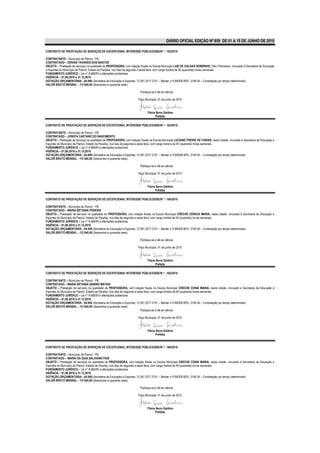 DIÁRIO OFICIAL EDIÇÃO Nº 859 DE 01 A 15 DE JUNHO DE 2010

CONTRATO DE PRESTAÇÃO DE SERVIÇOS DE EXCEPCIONAL INTERESSE PÚBLICO/SSE/N º - 162/2010

CONTRATANTE – Município de Piancó - PB.
CONTRATADO – ERIVAN TAVARES DOS SANTOS
OBJETO – Prestação de serviços na qualidade de PROFESSORA, com lotação fixada na Escola Municipal LUIZ DE CALDAS SOBRINHO, Sítio Pitombeira, vinculado à Secretaria de Educação
e Esportes do Município de Piancó, Estado da Paraíba, nos dias de segunda a sexta feira, com carga horária de 40 (quarenta) horas semanais.
FUNDAMENTO JURÍDICO – Lei n° 8.666/93 e alterações posteriores.
VIGÊNCIA – 01.06.2010 a 31.12.2010
DOTAÇÃO ORÇAMENTÁRIA - 04.000–Secretaria de Educação e Esportes; 12.361.2017.2101 – Manter o FUNDEB 60%; 3190.04 – Contratação por tempo determinado.
VALOR BRUTO MENSAL – R$ 640,00 (Seiscentos e quarenta reais).

                                                                        Publique-se e dê-se ciência.

                                                                      Paço Municipal, 01 de junho de 2010



                                                                              Flávia Serra Galdino
                                                                                    Prefeita

CONTRATO DE PRESTAÇÃO DE SERVIÇOS DE EXCEPCIONAL INTERESSE PÚBLICO/SSE/N º - 163/2010

CONTRATANTE – Município de Piancó - PB.
CONTRATADO – JOSEFA CAETANO DO NASCIMENTO
OBJETO – Prestação de serviços na qualidade de PROFESSORA, com lotação fixada na Escola Municipal LUCIANO FREIRE DE FARIAS, nesta cidade, vinculado à Secretaria de Educação e
Esportes do Município de Piancó, Estado da Paraíba, nos dias de segunda a sexta feira, com carga horária de 40 (quarenta) horas semanais.
FUNDAMENTO JURÍDICO – Lei n° 8.666/93 e alterações posteriores.
VIGÊNCIA – 01.06.2010 a 31.12.2010
DOTAÇÃO ORÇAMENTÁRIA - 04.000–Secretaria de Educação e Esportes; 12.361.2017.2101 – Manter o FUNDEB 60%; 3190.04 – Contratação por tempo determinado.
VALOR BRUTO MENSAL – R$ 640,00 (Seiscentos e quarenta reais).

                                                                        Publique-se e dê-se ciência.

                                                                      Paço Municipal, 01 de junho de 2010



                                                                              Flávia Serra Galdino
                                                                                    Prefeita

CONTRATO DE PRESTAÇÃO DE SERVIÇOS DE EXCEPCIONAL INTERESSE PÚBLICO/SSE/N º - 164/2010

CONTRATANTE – Município de Piancó - PB.
CONTRATADO – MARIA BETANIA PEREIRA
OBJETO – Prestação de serviços na qualidade de PROFESSORA, com lotação fixada na Escola Municipal CRECHE CENICIA MARIA, nesta cidade, vinculado à Secretaria de Educação e
Esportes do Município de Piancó, Estado da Paraíba, nos dias de segunda a sexta feira, com carga horária de 40 (quarenta) horas semanais.
FUNDAMENTO JURÍDICO – Lei n° 8.666/93 e alterações posteriores.
VIGÊNCIA – 01.06.2010 a 31.12.2010
DOTAÇÃO ORÇAMENTÁRIA - 04.000–Secretaria de Educação e Esportes; 12.361.2017.2101 – Manter o FUNDEB 60%; 3190.04 – Contratação por tempo determinado.
VALOR BRUTO MENSAL – R$ 640,00 (Seiscentos e quarenta reais).

                                                                        Publique-se e dê-se ciência.

                                                                      Paço Municipal, 01 de junho de 2010



                                                                              Flávia Serra Galdino
                                                                                    Prefeita

CONTRATO DE PRESTAÇÃO DE SERVIÇOS DE EXCEPCIONAL INTERESSE PÚBLICO/SSE/N º - 165/2010

CONTRATANTE – Município de Piancó - PB.
CONTRATADO – MARIA BETANIA SABINO MATIAS
OBJETO – Prestação de serviços na qualidade de PROFESSORA, com lotação fixada na Escola Municipal CRECHE CENIA MARIA, nesta cidade, vinculado à Secretaria de Educação e
Esportes do Município de Piancó, Estado da Paraíba, nos dias de segunda a sexta feira, com carga horária de 40 (quarenta) horas semanais.
FUNDAMENTO JURÍDICO – Lei n° 8.666/93 e alterações posteriores.
VIGÊNCIA – 01.06.2010 a 31.12.2010
DOTAÇÃO ORÇAMENTÁRIA - 04.000–Secretaria de Educação e Esportes; 12.361.2017.2101 – Manter o FUNDEB 60%; 3190.04 – Contratação por tempo determinado.
VALOR BRUTO MENSAL – R$ 640,00 (Seiscentos e quarenta reais).
                                                                             Publique-se e dê-se ciência.

                                                                      Paço Municipal, 01 de junho de 2010



                                                                              Flávia Serra Galdino
                                                                                    Prefeita


CONTRATO DE PRESTAÇÃO DE SERVIÇOS DE EXCEPCIONAL INTERESSE PÚBLICO/SSE/N º - 166/2010

CONTRATANTE – Município de Piancó - PB.
CONTRATADO – MARIA DA GUIA SALVIANO PAIS
OBJETO – Prestação de serviços na qualidade de PROFESSORA, com lotação fixada na Escola Municipal CRECHE CENIA MARIA, nesta cidade, vinculado à Secretaria de Educação e
Esportes do Município de Piancó, Estado da Paraíba, nos dias de segunda a sexta feira, com carga horária de 40 (quarenta) horas semanais.
FUNDAMENTO JURÍDICO – Lei n° 8.666/93 e alterações posteriores.
VIGÊNCIA – 01.06.2010 a 31.12.2010
DOTAÇÃO ORÇAMENTÁRIA - 04.000–Secretaria de Educação e Esportes; 12.361.2017.2101 – Manter o FUNDEB 60%; 3190.04 – Contratação por tempo determinado.
VALOR BRUTO MENSAL – R$ 640,00 (Seiscentos e quarenta reais).

                                                                        Publique-se e dê-se ciência.

                                                                      Paço Municipal, 01 de junho de 2010



                                                                              Flávia Serra Galdino
                                                                                    Prefeita
 