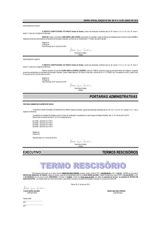 DIÁRIO OFICIAL EDIÇÃO Nº 859 DE 01 A 15 DE JUNHO DE 2010

PORTARIA/GP/Nº 437/2010


                                 A PREFEITA CONSTITUCIONAL DE PIANCÓ, Estado da Paraíba, usando das atribuições conferidas pelo art. 64, incisos II, IV, e V, c/c o art. 76, inciso II,
alínea “a”, todos da Lei Orgânica do Município,

                                 RESOLVE nomear a funcionária JUNIA MARIA LIMA CHAVES, para exercer em comissão o cargo de Diretora de Estabelecimento de Ensino símbolo CG-DE-1,
integrante da estrutura administrativa da Secretaria de Educação e Esportes, na forma da Lei Complementar nº 14/2002, até ulterior decisão.

                               Registre-se
                               Publique-se
                               Paço Municipal, em 01 de junho de 2010



                                                                                    Flávia Serra Galdino
                                                                                           Prefeita

PORTARIA/GP/Nº 438/2010


                                 A PREFEITA CONSTITUCIONAL DE PIANCÓ, Estado da Paraíba, usando das atribuições conferidas pelo art. 64, incisos II, IV, e V, c/c o art. 76, inciso II,
alínea “a”, todos da Lei Orgânica do Município,

                                Resolve conceder a funcionária ALZIRA ADÉLIA LACERDA LOUREIRO, matrícula nº 501-2, ocupante do cargo de provimento efetivo de Professora, integrante
da estrutura administrativa da Secretaria de Educação e Esportes, Licença- Maternidade de 120 (Cento e Vinte) dias, na forma da Lei nº 10.710/2003, de 01 de setembro de 2003, a partir do dia
07 de junho de 2010 a 05 de outubro de 2010.

                               Registre-se
                               Publique-se
                               Paço Municipal, em 07 de junho de 2010



                                                                                    Flávia Serra Galdino
                                                                                           Prefeita



                                                                                                             PORTARIAS ADMINISTRATIVAS
PORTARIA ADMINISTRATIVAPMP/GP/Nº10/2010


               A PREFEITA CONSTITUCIONAL DO MUNICÍPIO DE PIANCÓ, Estado da Paraíba, usando das atribuições conferidas pelo art. 64, IV e V, c/c o art. 76, II, alíneas “a” e “c”, da Lei
Orgânica do Município.

               Considerando as tradições dos festejos juninos e a praxe da modificação no expediente nos dias de jogos da Seleção Brasileira, dias 15, 23 e 25 de junho de 2010.
               Resolve fixar os horários dos dias 15, 23 e 25, da seguinte forma:

               Dia 15/06 – das 8:00 h às 12:00 h
               Dia 20/06 – das 8:00 h às 12:00 h
               Dia 23/06 – das 8:00 h às 12:00 h
               Dia 25/06 – das 8:00 h às 10:00 h.


               Registre-se
               Publique-se.

               Paço Municipal, em 15 de junho de 2010.



                                                                                    Flávia Serra Galdino
                                                                                           Prefeita



EXECUTIVO                                                                                                                         TERMOS RESCISÓRIOS




              Pelo Presente Instrumento, de um lado a Senhora MARIA BETANIA PEREIRA, brasileiro, solteiro, titular do CPF nº 000.068.894-09 e RG nº 1.441.55 - SSP/PB, por outro lado a
PREFEITURA MUNICIPAL DE PIANCÓ- Estado da Paraíba, neste ato ora representado pela Sra. FLÁVIA SERRA GALDINO, Prefeita Constitucional, titular do RG nº 935.938-SSP/PB. e CPF
nº 451.967804-00, fica, de comum acordo, RESCINDIDO o Contrato nº 117/2010, firmado em 10 de março de 2010, com objeto de prestação de serviços na qualidade de TÉCNICO EM
AÇÃO EDUCATIVA, com lotação fixada da Creche Cenicia Maria, nesta cidade, vinculado a Secretaria de Educação e Esportes, do município de Piancó-PB.


                                                                               Piancó-PB, 31 de maio de 2010.



FLÁVIA SERRA GALDINO                                                                                                                       MARIA ABETANIA PEREIRA
     CONTRATANTE                                                                                                                                  CONTRATADO


Testemunhas:
___________________________
CPF:
___________________________
CPF:
 