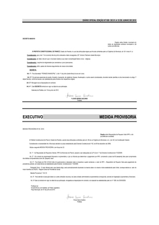 DIÁRIO OFICIAL EDIÇÃO Nº 859 DE 01 A 15 DE JUNHO DE 2010




DECRETO 008/2010

                                                                                                                                                              Dispõe sobre feriado municipal em
                                                                                                                                                  todas as repartições públicas municipais e dá
                                                                                                                                                  outras providências.


                A PREFEITA CONSTITUCIONAL DE PIANCÓ, Estado da Paraíba, no uso das atribuições legais que lhe são conferidas pela Lei Orgânica do Município, art. 64 inciso IV, e:

       Considerando, que o dia 11 do corrente mês de junho antecede a data consagrada a Stº. Antonio Padroeiro deste Município;

       Considerando, ser data o dia em que o município realiza a sua maior concentração festivo cívico - religiosa.

       Considerando, o espírito de religiosidade que caracteriza o povo piancoense;

       Considerando, enfim, apelos de diversos seguimentos de nossa comunidade;

           DECRETA:

       Art. 1° - Fica decretado “FERIADO MUNICIPAL”, o dia 11 de junho (sexta-feira) do ano em curso.

       Art. 2°- Os serviços essenciais de saúde, funerário, transporte, de vigilância, limpeza, fiscalização, e outros assim considerados, deverão manter plantões no dia mencionado no artigo 1º
deste Decreto, conforme escala a ser estabelecida pelos titulares dos respectivos órgãos.

      Art. 3°- Revogam-se as disposições em contrario.

      Art. 4° - Este DECRETO entrará em vigor na data de sua publicação.

              Gabinete da Prefeita, em 10 de junho de 2010.




                                                                                   FLÁVIA SERRA GALDINO
                                                                                           Prefeita




EXECUTIVO                                                                                                                           MEDIDA PROVISORIA

MEDIDA PROVISÓRIA Nº 05 / 2010


                                                                                                                                     Dispõe sobre Requisições de Pequeno Valor-RPV, e dá
                                                                                                                                     providências correlatas

           A Prefeita Constitucional de Piancó, Estado da Paraíba, usando das atribuições conferidas pelo art. 48 da Lei Orgânica do Município, c/c, o art. 62, da Constituição Federal,

           Considerando a necessidade de o Município atender ao prazo estabelecido pela Emenda Constitucional nº 62, de 09 de dezembro de 2009,

           Adota a seguinte MEDIDA PROVISÓRIA, com força de LEI:


           Art. 1º - As Requisições de Pequenos Valores -RPV do Município de Piancó, passam a ser adequadas ao § 4º do art. 1º da Emenda Constitucional nº 62/2009.

           Art. 2º - Em virtude da programação financeira e orçamentária, o juiz ou tribunal que determinar o pagamento por RPV, concederá o prazo de 60 (sessenta) dias para cumprimento
dos débitos compreendidos como de “pequeno valor”.

             Art. 3º - Fica fixado em R$ 3.416,54 (três mil quatrocentos e dezesseis reais e cinqüenta e quatro centavos), o valor do RPV – Requisitório de Pequeno Valor,para pagamento de
precatórios judiciais, em observância ao estabelecido pela Emenda Constitucional n.º 62/2009.

             Parágrafo Único - O valor afixado pelo caput deste artigo, será automaticamente atualizado na mesma data e no mesmo índice estabelecido pela União, correspondente ao valor do
maior beneficio do RGPS – Regime Geral da Previdência Social.

             Medida Provisória nº 05 /10

             Art. 4º - Para atender à execução desta Lei, serão utilizados recursos, de cada unidade administrativo-orçamentários corresponde, previsto em legislação orçamentária e financeira.

             Art. 5º Esta Lei entrará em vigor na data de sua publicação, revogadas as disposições em contrario, em especial as estabelecidas pela Lei nº 1005, de 23/05/2005.


              Publique-se
              Encaminhe-se, de imediato, ao Poder Legislativo
              Paço Municipal, em 07 de junho de 2010




                                                                                       Flávia Serra Galdino
                                                                                              Prefeita
 