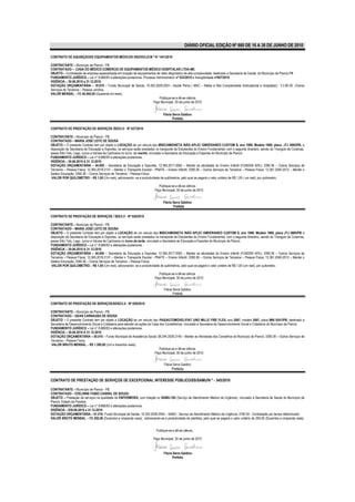 DIÁRIO OFICIAL EDIÇÃO Nº 860 DE 16 A 30 DE JUNHO DE 2010

CONTRATO DE AQUISIÇÃODE EQUIPAMENTOS MÉDICOS /SS/DIV/LIC/N º N º 041/2010

CONTRATANTE – Município de Piancó - PB.
CONTRATADO – CASA DO MÉDICO COMERCIO DE EQUIPAMENTOS MÉDICO HOSPITALAR LTDA-ME.
OBJETO – Contratação de empresa especializada em locação de equipamentos de rádio diagnóstico de alta complexidade, destinado a Secretaria de Saúde do Município de Piancó-PB
FUNDAMENTO JURÍDICO – Lei n° 8.666/93 e alterações posteriores, Processo Administrativo nº 033/2010 e Inexigibilidade nº007/2010
VIGÊNCIA – 30.06.2010 a 31.12.2010.
DOTAÇÃO ORÇAMENTÁRIA – 10.010 – Fundo Municipal de Saúde; 10.302.2029.2051– Saúde Plena ( MAC – Média e Alta Complexidade Ambulatorial e Hospitalar); 3.3.90.39 –Outros
Serviços de Terceiros – Pessoa Jurídica.
VALOR MENSAL – R$ 40.000,00 (Quarenta mil reais).
                                                                           Publique-se e dê-se ciência
                                                                      Paço Municipal, 30 de junho de 2010


                                                                                  Flávia Serra Galdino
                                                                                         Prefeita

CONTRATO DE PRESTAÇÃO DE SERVIÇOS /SEE/LV - Nº 027/2010

CONTRATANTE – Município de Piancó - PB.
CONTRATADO – MARIA JOSÉ LEITE DE SOUSA
OBJETO – O presente Contrato tem por objeto a LOCAÇÃO de um veículo tipo MIS/CAMIONETA /NÃO APLIC/ GMVERANEO CUSTOM S, ano 1989. Modelo 1989, placa JTJ 5695/PB, a
disposição da Secretaria de Educação e Esportes, os serviços serão prestados no transporte de Estudantes do Ensino Fundamental, com o seguinte itinerário, saindo do Triangulo de Coremas,
passa Sítio Tatu, Lago, Junco e Várzea de Cachoeira no turno da manhã, vinculado a Secretaria de Educação e Esportes do Município de Piancó.
FUNDAMENTO JURÍDICO – Lei n° 8.666/93 e alterações posteriores,
VIGÊNCIA – 30.06.2010 A 31.12.2010
DOTAÇÃO ORÇAMENTÁRIA – 04.000 – Secretaria de Educação e Esportes; 12.365.2017.2063 – Manter as atividades do Ensino Infantil (FUNDEB 40%); 3390.36 – Outros Serviços de
Terceiros – Pessoa Física; 12.365.2018.2131 – Manter o Transporte Escolar - PNATE – Ensino Infantil; 3390.36 – Outros Serviços de Terceiros – Pessoa Física; 12.361.2040.2012 – Manter o
Salário Educação; 3390.36 – Outros Serviços de Terceiros – Pessoa Física.
VALOR POR QUILOMETRO – R$ 1,00 (Um real), adicionando- se a produtividade de quilômetros, pelo qual se pagará o valor unitário de R$ 1,00 ( um real), por quilometro.

                                                                              Publique-se e dê-se ciência.
                                                                            Paço Municipal, 30 de junho de 2010


                                                                                  Flávia Serra Galdino
                                                                                         Prefeita

CONTRATO DE PRESTAÇÃO DE SERVIÇOS / SEE/LV - Nº 028/2010

CONTRATANTE – Município de Piancó - PB.
CONTRATADO – MARIA JOSÉ LEITE DE SOUSA
OBJETO – O presente Contrato tem por objeto a LOCAÇÃO de um veículo tipo MIS/CAMIONETA /NÃO APLIC/ GMVERANEO CUSTOM S, ano 1989. Modelo 1989, placa JTJ 5695/PB a
disposição da Secretaria de Educação e Esportes, os serviços serão prestados no transporte de Estudantes do Ensino Fundamental, com o seguinte itinerário, saindo do Triangulo de Coremas,
passa Sítio Tatu, Lago, Junco e Várzea de Cachoeira no turno da tarde, vinculado a Secretaria de Educação e Esportes do Município de Piancó.
FUNDAMENTO JURÍDICO – Lei n° 8.666/93 e alterações posteriores,
VIGÊNCIA – 30.06.2010 A 31.12.2010
DOTAÇÃO ORÇAMENTÁRIA – 04.000 – Secretaria de Educação e Esportes; 12.365.2017.2063 – Manter as atividades do Ensino Infantil (FUNDEB 40%); 3390.36 – Outros Serviços de
Terceiros – Pessoa Física; 12.365.2018.2131 – Manter o Transporte Escolar - PNATE – Ensino Infantil; 3390.36 – Outros Serviços de Terceiros – Pessoa Física; 12.361.2040.2012 – Manter o
Salário Educação; 3390.36 – Outros Serviços de Terceiros – Pessoa Física.
VALOR POR QUILOMETRO – R$ 1,00 (Um real), adicionando- se a produtividade de quilômetros, pelo qual se pagará o valor unitário de R$ 1,00 (um real), por quilometro.

                                                                              Publique-se e dê-se ciência.
                                                                            Paço Municipal, 30 de junho de 2010.


                                                                                   Flávia Serra Galdino
                                                                                          Prefeita

CONTRATO DE PRESTAÇÃO DE SERVIÇOS/SDSC/LV - Nº 029/2010

CONTRATANTE – Município de Piancó - PB.
CONTRATADO – GEAN CARNAUBA DE SOUSA
OBJETO – O presente Contrato tem por objeto a LOCAÇÃO de um veículo tipo PAS/AUTOMOVEL/FIAT UNO MILLE FIRE FLEX, ano 2007, modelo 2007, placa MNI 9241/PB, destinado a
Secretaria de Desenvolvimento Social e Cidadania para atender as ações da Casa dos Conselheiros, vinculado a Secretaria de Desenvolvimento Social e Cidadania do Município de Piancó.
FUNDAMENTO JURÍDICO – Lei n° 8.666/93 e alterações posteriores,
VIGÊNCIA – 30.06.2010 A 31.12.2010
DOTAÇÃO ORÇAMENTÁRIA – 05.010 – Fundo Municipal de Assistência Social; 08.244.2039.2140 – Manter as Atividades dos Conselhos do Município de Piancó; 3390.36 – Outros Serviços de
Terceiros – Pessoa Física.
VALOR BRUTO MENSAL – R$ 1.300,00 (Um e trezentos reais).
                                                                               Publique-se e dê-se ciência.
                                                                            Paço Municipal, 30 de junho de 2010.


                                                                                   Flávia Serra Galdino
                                                                                        Prefeita

CONTRATO DE PRESTAÇÃO DE SERVIÇOS DE EXCEPCIONAL INTERESSE PÚBLICO/SS/SAMU/N º - 345/2010

CONTRATANTE – Município de Piancó - PB.
CONTRATADO – EVELINNE FABIO CABRAL DE SOUZA
OBJETO – Prestação de serviços na qualidade de ENFERMEIRA, com lotação no SAMU-192 (Serviço de Atendimento Médico de Urgência), vinculado à Secretaria de Saúde do Município de
Piancó, Estado da Paraíba..
FUNDAMENTO JURÍDICO – Lei n° 8.666/93 e alterações posteriores.
VIGÊNCIA – 030.06.2010 a 31.12.2010
DOTAÇÃO ORÇAMENTÁRIA – 01.010- Fundo Municipal de Saúde; 10.302.2029.2054 – SAMU - Serviço de Atendimento Médico de Urgência; 3190.04 - Contratação por tempo determinado.
VALOR BRUTO MENSAL – R$ 250,00 (Duzentos e cinqüenta reais), adicionando-se a produtividade de plantões, pelo qual se pagará o valor unitário de 250,00 (Duzentos e cinqüenta reais).
               .

                                                                             Publique-se e dê-se ciência.

                                                                           Paço Municipal, 30 de junho de 2010



                                                                                  Flávia Serra Galdino
                                                                                        Prefeita
 